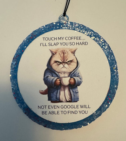 Car Freshie - “Touch My Coffee…” 4” Round My Store